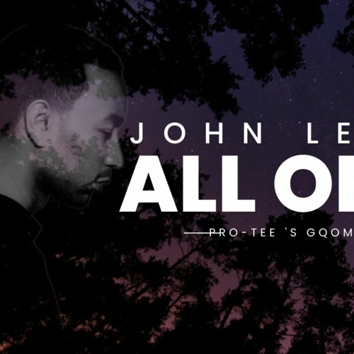 Stream John-Legend - All of Me (Pro-Tee,s Gqom Remake).mp3 by Pro-Tee |  Listen online for free on SoundCloud