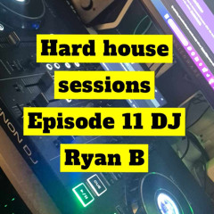 Hardhouse Sessions EP 11 - Ryan B