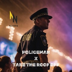Policeman x Take The Roof Off