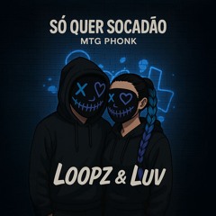 Só quer socadão - MTG PHONK - LooPz & Luv