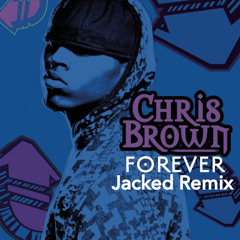 Chris Brown - Forever (Jacked Remix)