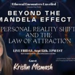 Ethereal Encounters - LIVE - Beyond The Mandella Effect with Kristin Mismash