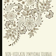 [READ] [KINDLE PDF EBOOK EPUB] Non-Hodgkin Lymphoma Journal: With Energy, Pain, Mood and Symptoms Tr