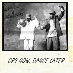KEVIN KOFII X VITUS TRIBE - Cry Now, Dance Later