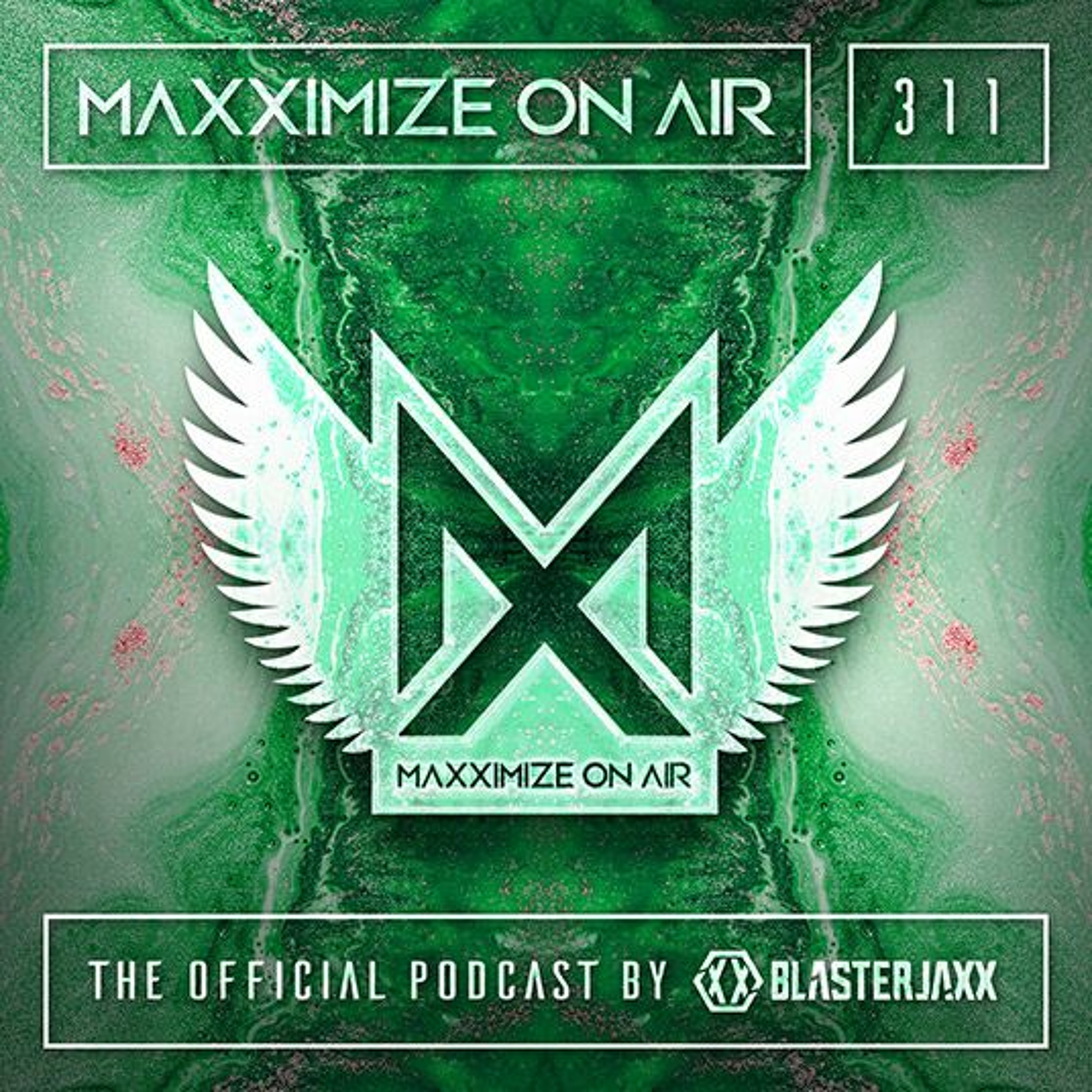 Blasterjaxx present Maxximize On Air #311