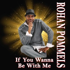 If You Wanna Be With ME