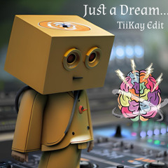 Just a Dream (TiiKay Edit)