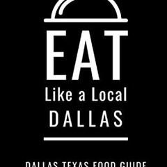 [GET] [EPUB KINDLE PDF EBOOK] Eat Like a Local- Dallas: Dallas Food Guide (Eat Like a Local- Texas C