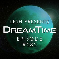 ♫ DreamTime Episode #082
