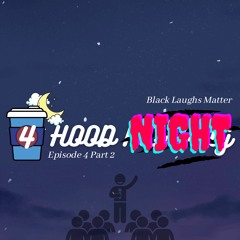The Hood Night Pod | Episode 4 Part 2 | Black Laughs Matter