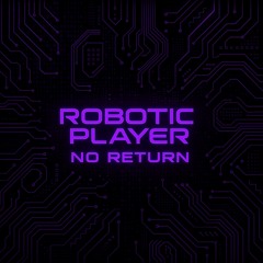 Robotic Player - No Return (Extended)