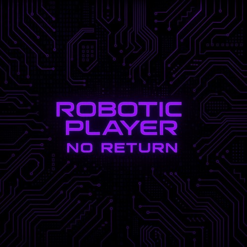 Robotic Player - No Return (Extended)