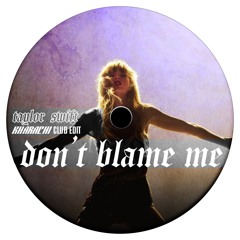 Taylor Swift - Don't Blame Me (Kharachi Club Edit) FREE DL