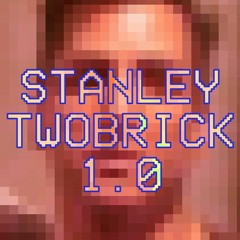 STANLEYTOOBRICK 1.0 - TYMNTOOTURNT