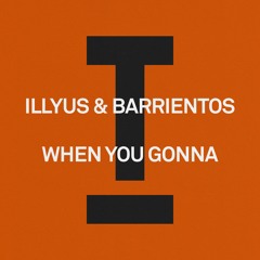 PREVIEW: Illyus & Barrientos - When You Gonna (Out 16/02/24)
