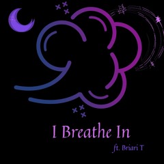I Breathe In (ft. Briari T) Prod. Eric Godlow & Zukye Ardella