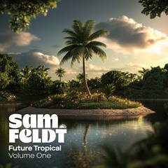 Sam Feldt presents: Future Tropical (Volume 1)