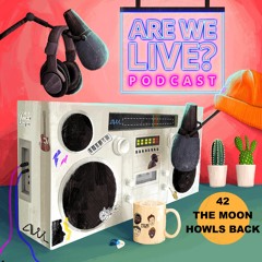 THE MOON HOWLS BACK (Are We Live Podcast EP. 42)