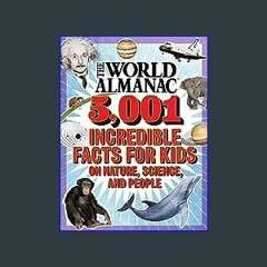 Read Ebook ⚡ The World Almanac 5,001 Incredible Facts for Kids on Nature, Science, and People (Wor