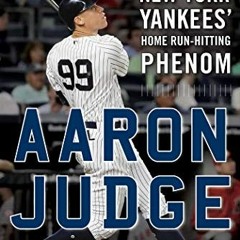 Read pdf Aaron Judge: The Incredible Story of the New York Yankees' Home Run–Hitting Phenom by  Da