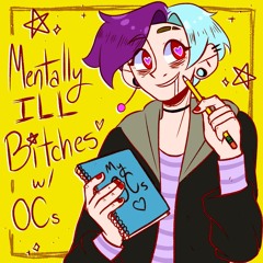 Mentally Ill B*tches With OCs