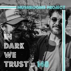Mushrooms Project - IN DARK WE TRUST #140