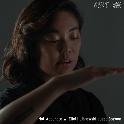 Not Accurate w. Eliott Litrowski guest Soyoon [29.08.2022]