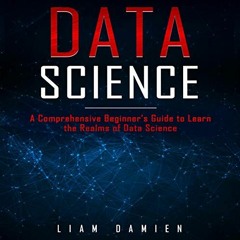 [GET] [EBOOK EPUB KINDLE PDF] Data Science: A Comprehensive Beginner's Guide to Learn