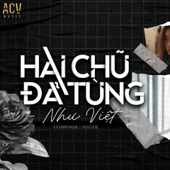 Như Việt - Hai Chữ Đã Từng - H.Tee Remix