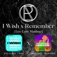 I Wish X Remember - Lee Carr Mashup (7 Min delay for copyright)