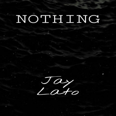 Nothing - Jay Lato