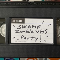 Swamp Zombie VHS Party