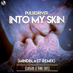 Pulsedriver - Into My Skin (Mindblast Remix) (Gregor le DahL Edit)