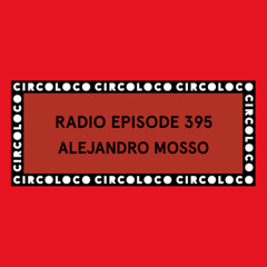 Circoloco Radio 395 - Alejandro Mosso