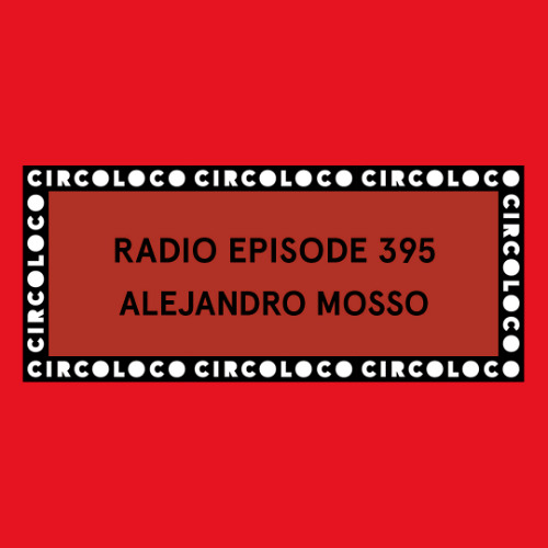 Circoloco Radio 395 - Alejandro Mosso