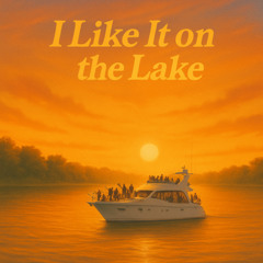 I  LIKE IT ON THE LAKE feat: Ryan Tyler