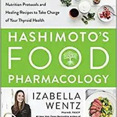(ePub) Read Hashimoto’s Food Pharmacology: Nutrition Protocols and Healing Recipes to Take Charge of
