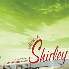 [ACCESS] KINDLE PDF EBOOK EPUB Welcome to Shirley: A Memoir from an Atomic Town by  K