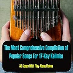 Read pdf The Most Comprehensive Compilation of Popular Songs For 17-Key Kalimba (35 Songs With Play-