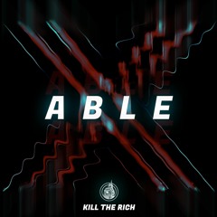 ABLE - Kill The Rich [Free Download]