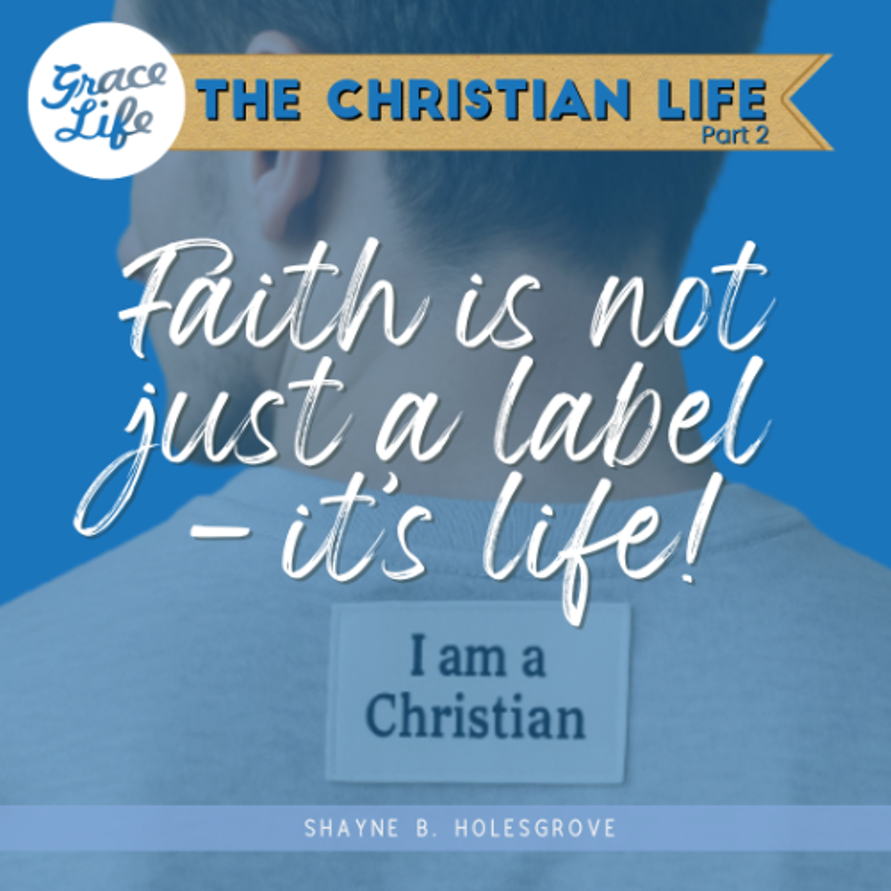 Faith is not just a label; It's life! - The Christian Life Part 2 - Shayne Holesgrove (Rondebosch)