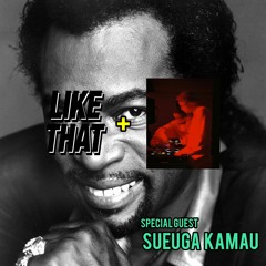 LIKE THAT RADIO S4 EPISODE 1 (9.24.20) Special Guest: Sueuga Kamau