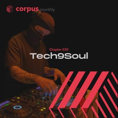 Tech9Soul - Corpus monthly, Chapter 030 [CMC030]