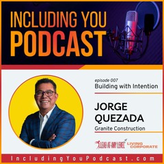 Including You : Building with Intention (w/ Jorge Quezada)
