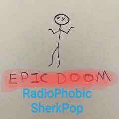Epic Doom - RadioPhobicSherkPop