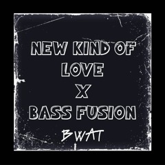New Kind Of Love X Bass Fusion [BWAT MIX]