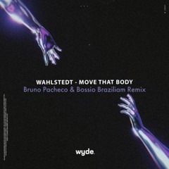 Wahlstedt - Move That Body (Bruno Pacheco & Bossio Remix)