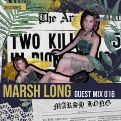 Creatures Guest Mix 016 ▬ Marsh Long - Everyone has the light