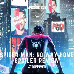 Ep - 232 - Spiderman No Way Home Spoiler Review