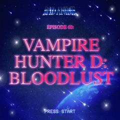 VAMPIRE HUNTER D - BLOODLUST: Slingin' More D, Suckin' Meyer Lemons and Gettin' MONEY
